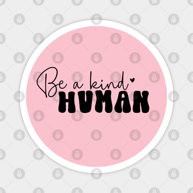 Be a Kind Human For Mothers Day Magnet by Dylante